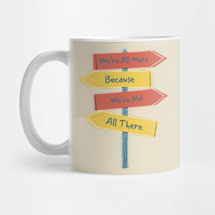 Quirky Sign Post T-Shirt - 'We're All Here Because We're Not All There' Tee - Fun Casual Wear - Unique Gift for Friends Mug